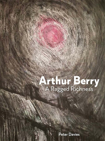 ARTHUR BERRY - A Ragged Richness