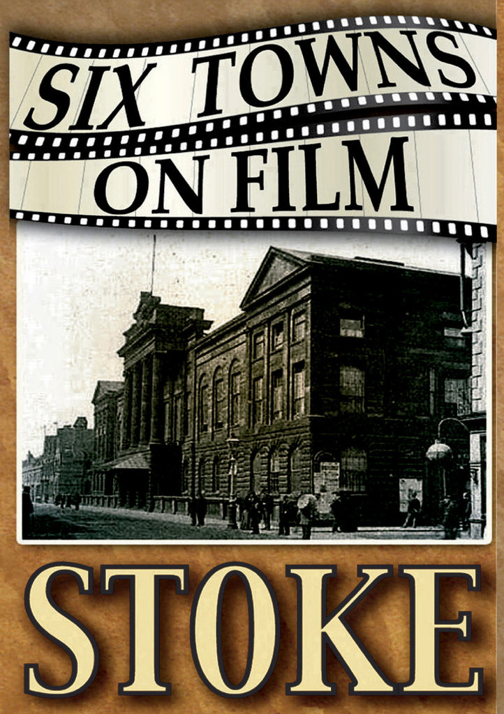 Six Towns on Film - STOKE